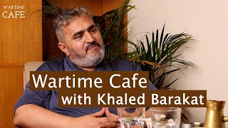 "Wartime Cafe" EP13: Khaled Barakat "The liberation of Palestine, the role of diaspora."