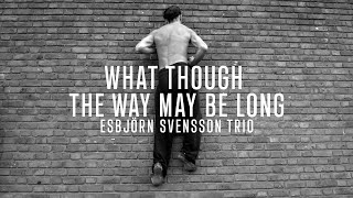 Esbjörn Svensson Trio - What Though The Way May Be Long