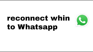 HOW TO: reconnect whin API to whatsapp network.