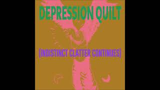 Depression Quilt - [INDISTINCT CLATTER CONTINUES] (FULL ALBUM STREAM)