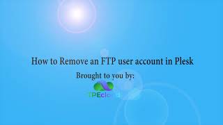 TPEcloud Tutorial: How to Remove an FTP user account in Plesk