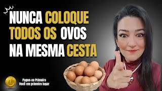 Nunca coloque todos os ovos na mesma cesta