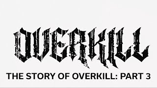 The Story of Overkill (Pt. 3)