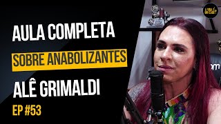 AULA COMPLETA SOBRE ANABOLIZANTES COM ALÊ GRIMALDI - EPISÓDIO 53