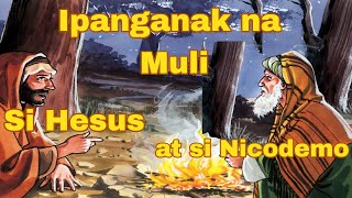 Si  Hesus at  Si Nicodemo | Ipanganak na Muli - Ano ang Born Again ?