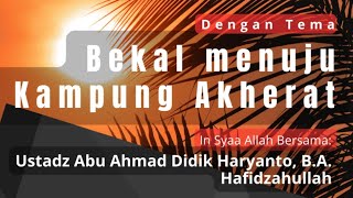 Bekal Menuju Kampung Akherat || Ustadz Abu Ahmad Didik Haryanto, BA. Hafidzahullah