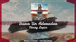 Nimsy Lopez - Busco Un Adorador (Audio)