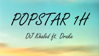 DJ Khaled ft. Drake - POPSTAR 1H