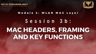 Session 3b - MAC Headers, Framing and Key Functions