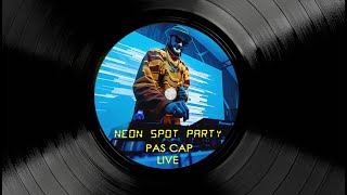 Pas Cap \ Live \ Neon Spot Party