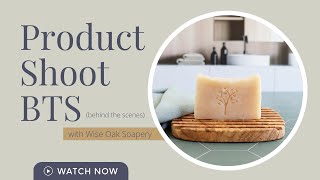 Product Shoot Behind The Scenes with Wise Oak Soapery and Replica Surfaces Replica Studio