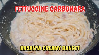 FETTUCCINE CARBONARA, RASANYA CREAMY BANGET