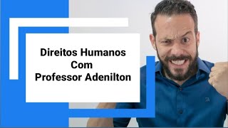 Aula sobre Direitos Humanos - Com Professor Adenilton