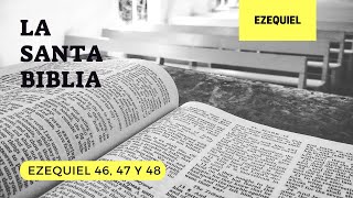 EZEQUIEL 46, 47, 48 (DÍA 223) LA SANTA BIBLIA || Biblia hablada ||