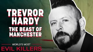 Terror In Manchester: The Case Of Trevor Hardy | World's Most Evil Killers