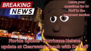 Hurricane Helene, live at Clearwater beach at night with Dr Fluff