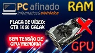 GTX 1060 GALAX - SEM TENSÃO DE MEMÓRIA E GPU (RESOLVIDO)