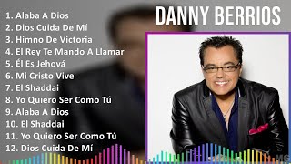 Danny Berrios 2024 MIX Las Mejores Canciones - Alaba A Dios, Dios Cuida De Mí, Himno De Victoria...