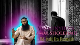 Ustadz Syafiq Riza Basalamah |Keutamaan Menyembunyikan Amal Shaleh