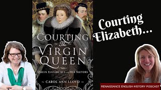 Uncovering Elizabeth I's Suitors | Chat with Carol Ann Lloyd, Author of Courting the Virgin Queen