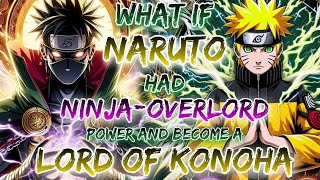 What If Naruto Had Ninja-Overlord Power And Become A Lord Of Konoha