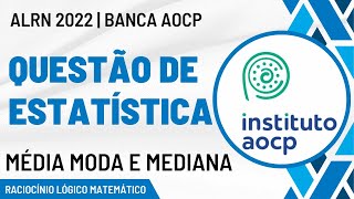 ESTATÍSTICA (Média, Moda e Mediana) | Concurso ALRN 2022 - Instituto AOCP