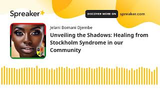 Unveiling the Shadows: Healing from Stockholm Syndrome in our Community