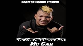 Con Tigo Me Siento Bien ((Original)) - Mc Car Eclipse Sound Power De Cartagena