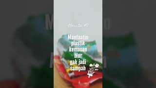 How to #2 : Manfaatin plastik kemasan biar gak jadi sampah