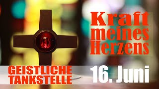 Geistliche Tankstelle | 16.6. um 18.30 Uhr | Kraft des Herzens