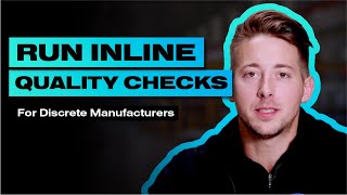 Running Inline Quality Checks for Discrete Manufacturers