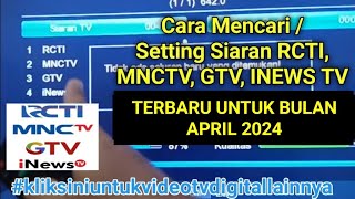 Cara mencari siaran RCTI MNCTV GTV Digital yang hilang