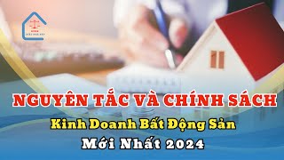 Nguyên tắc và chính sách kinh doanh bất động sản mới nhất 2024 | Luật Nhà Đất