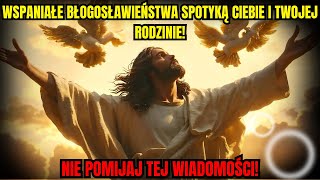 BÓG MÓWI: NA TWOJĄ RODZINĘ PRZYCHODZI NIEMOŻLIWE BŁOGOSŁAWIEŃSTWO, NIE IGNORUJ TEGO WIADOMOŚCI!”