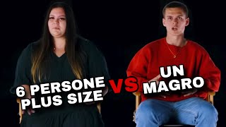 6 PERSONE PLUS-SIZE contro UN MAGRO!