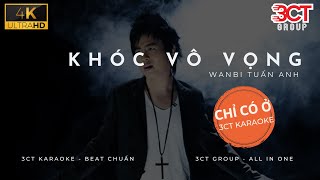 [Karaoke 4K] Khóc Vô Vọng - Wanbi Tuấn Anh | Beat Chuẩn Không Bè | Chỉ Có Ở 3CTKoK | Nhạc Trẻ Xưa