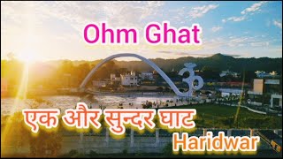 Ohm Ghat Haridwar//एक और नया सुन्दर घाट 💖✨✨😍