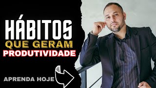 3 hábitos que me tornaram mais produtivo em minha rotina