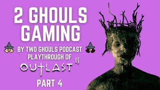 2 GHOULS GAMING "Outlast 2" PLAYTHROUGH PT. 4