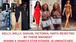 KELLY, NELLY, SHAUN, VICTORIA, ANITA REJECTED BY THESE BRANDS? WANNI X HANDI'S STAR POWER  UNMATCHED