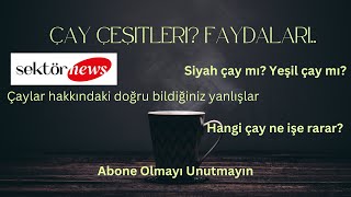 Çay çeşitleri nelerdir? Hangi çay ne işe yarar ve faydaları nelerdir?