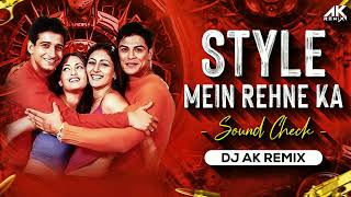 Style Mein Rehne Ka | Soundchek Mix | Dj Ak Remix