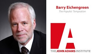 Barry Eichengreen: 'The Populist Temptation' - The John Adams Institute