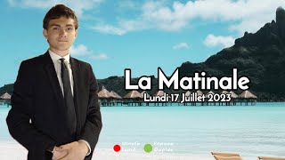 LA MATINALE DU LUNDI 17 JUILLET 2023