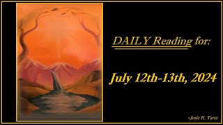 DAILY READING - JULY 12-13, 2024 - (UNEXPECTED DOORWAYS ARE OPENING; VIA MEETINGS OR NEGOTIATIONS!)