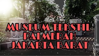 MUSEUM TEKSTIL PALMERAH, JAKARTA BARAT (2 OKTOBER, HARI BATIK NASIONAL)