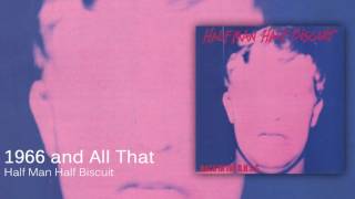 Half Man Half Biscuit - 1966 and All That [Official Audio]