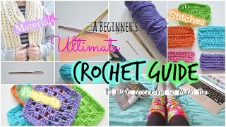 A Beginner's ULTIMATE Crochet Guide!!!