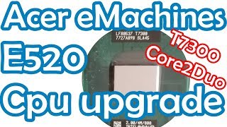 rd #246 Acer eMachines E520 CPU upgrade to Core2Duo T7300