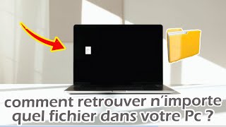 Comment retrouver n'importe quel fichier dans votre Pc ?